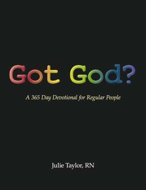 Got God?: A 365 Day Devotional for Regular People de Julie Taylor Rn