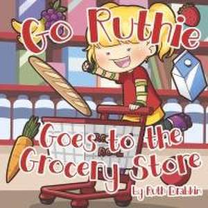 Go Ruthie Goes to the Grocery Store de Ruth Drabkin