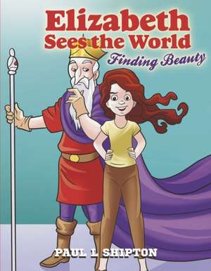 Elizabeth Sees the World: Finding Beauty Volume 2 de Paul L. Shipton