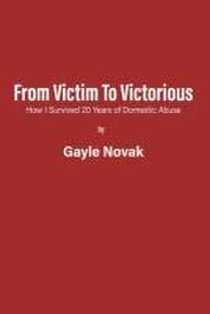 From Victim to Victorious de Gayle Novak