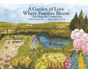 A Garden of Love Where Families Bloom: The Adoption Connection de Christy R. Kutz