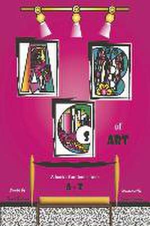 ABCs of Art: A Book of Art Terms from a - Z de Tanyia Bowlding