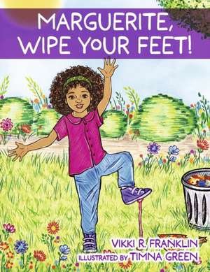 Marguerite, Wipe Your Feet! de Vikki R. Franklin