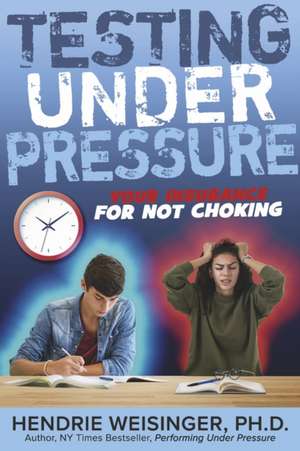 Testing Under Pressure: Your Insurance for Not Choking de Hendrie Weisinger