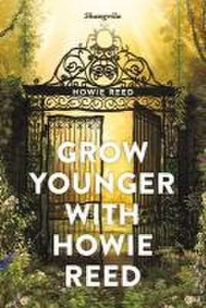 Grow Younger with Howie Reed de Howie Reed