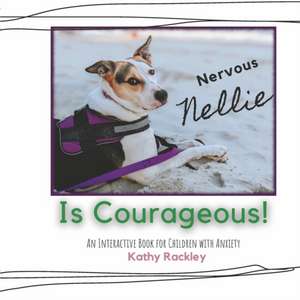 Nervous Nellie Is Courageous!: An Interactive Book for Children with Anxiety de Kathy Rackley