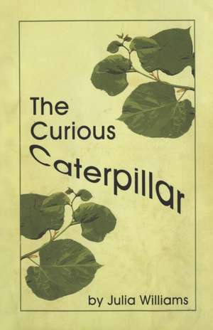 The Curious Caterpillar de Julia Williams