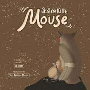 And So It Is, Mouse de Jb Dunn