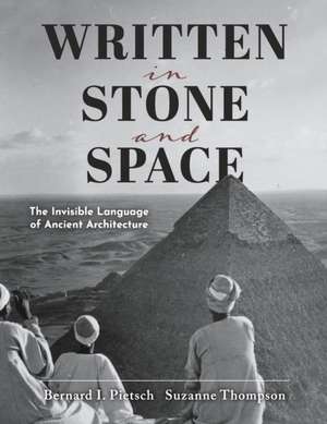 Written in Stone and Space: The Invisible Language of Ancient Architecture de Bernard I. Pietsch