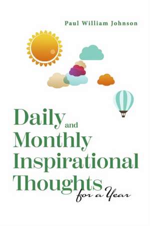 Daily and Monthly Inspirational Thoughts for a Year de Paul William Johnson