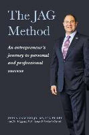 The Jag Method: An Entrepreneur's Journey to Personal and Professional Success de John Gallucci Jr