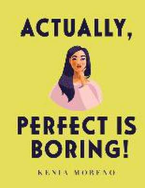 Actually, Perfect Is Boring!: Volume 2 de Kenia Moreno