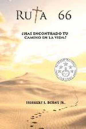 Ruta 66: ¿Has Encontrado Tu Camino En La Vida? de Herbert I. Burns Jr