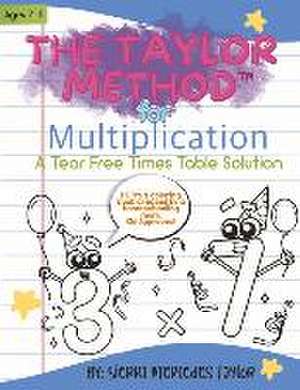 The Taylor Method for Multiplication: A Tear Free Times Table Solution de Sierra Mercedes Taylor