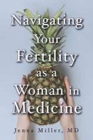 Navigating Your Fertility as a Woman in Medicine de Jenna Miller MD