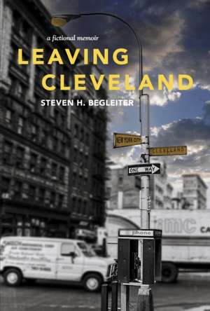 Leaving Cleveland de Steven H. Begleiter