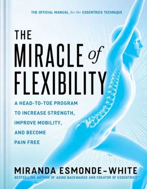 The Miracle of Flexibility de Miranda Esmonde-White