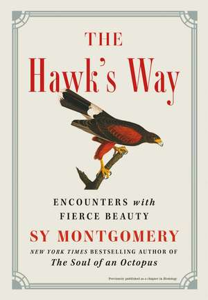 The Hawk's Way: Encounters with Fierce Beauty de Sy Montgomery