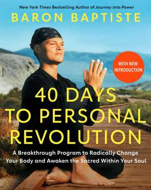 40 Days to Personal Revolution: A Breakthrough Program to Radically Change Your Body and Awaken the Sacred Within Your Soul de Baron Baptiste