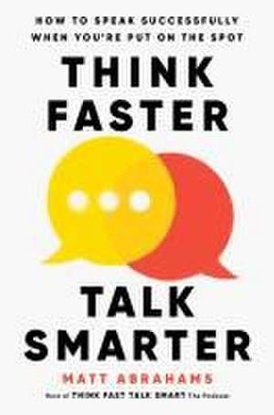 Think Faster, Talk Smarter de Matt Abrahams