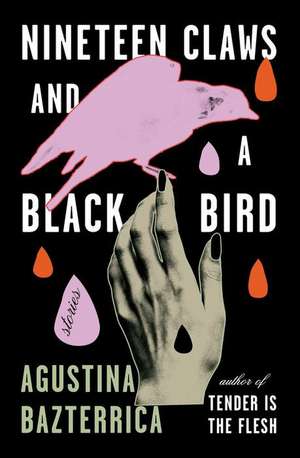 Nineteen Claws and a Black Bird de Agustina Bazterrica