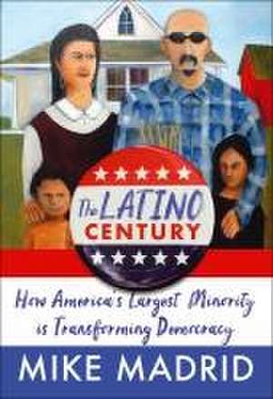 The Latino Century de Mike Madrid