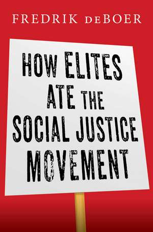 How Elites Ate the Social Justice Movement de Fredrik deBoer