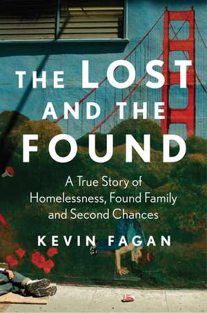 The Lost and the Found: A True Story of Homelessness, Found Family, and Second Chances de Kevin Fagan