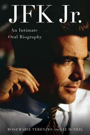 JFK Jr.: An Intimate Oral Biography de RoseMarie Terenzio