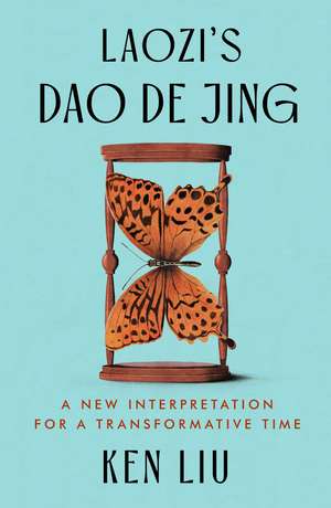 Laozi's Dao De Jing: A New Interpretation for a Transformative Time de Laozi