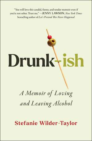 Drunk-ish: A Memoir of Loving and Leaving Alcohol de Stefanie Wilder-Taylor