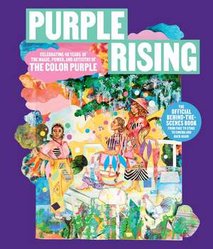 Purple Rising: Celebrating 40 Years of the Magic, Power, and Artistry of The Color Purple de Lise Funderburg