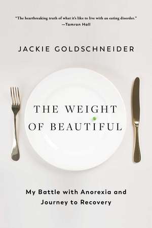 The Weight of Beautiful: My Battle with Anorexia and Journey to Recovery de Jackie Goldschneider