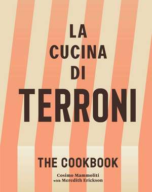 La Cucina di Terroni: The Cookbook de Cosimo Mammoliti