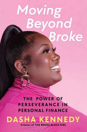 Moving Beyond Broke: The Power of Perseverance in Personal Finance de Dasha Kennedy