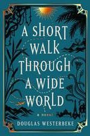 A Short Walk Through a Wide World de Douglas Westerbeke