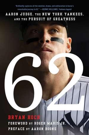 62: Aaron Judge, the New York Yankees, and the Pursuit of Greatness de Bryan Hoch