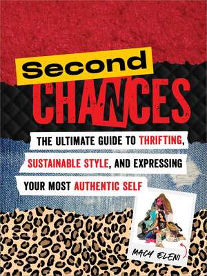 Second Chances: The Ultimate Guide to Thrifting, Sustainable Style, and Expressing Your Most Authentic Self de Macy Eleni