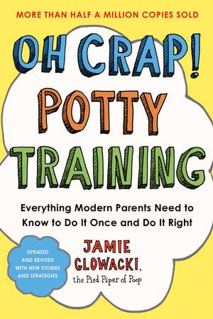 Oh Crap! Potty Training: Everything Modern Parents Need to Know to Do It Once and Do It Right, 2nd Edition de Jamie Glowacki