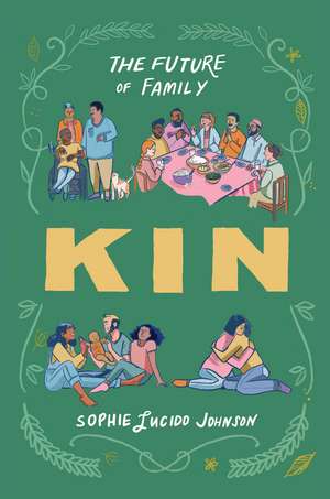 Kin: The Future of Family de Sophie Lucido Johnson