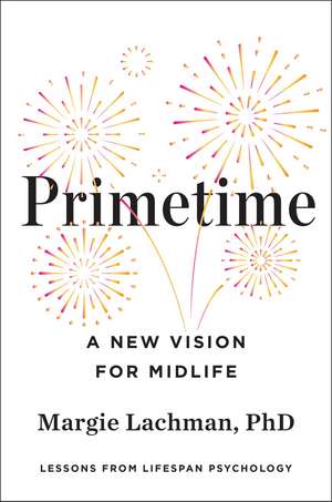 Primetime: A New Vision for Midlife de Margie Lachman