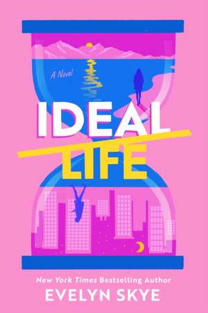 Ideal Life: A Novel de Evelyn Skye