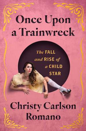 Once Upon a Trainwreck: The Fall and Rise of a Child Star de Christy Carlson Romano