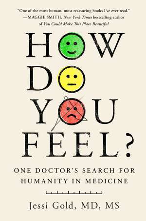 How Do You Feel?: One Doctor's Search for Humanity in Medicine de Jessi Gold