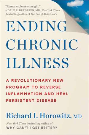 Ending Chronic Illness: A Revolutionary New Program to Reverse Inflammation and Heal Persistent Disease de Richard I. Horowitz