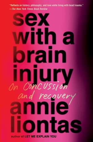 Sex with a Brain Injury: On Concussion and Recovery de Annie Liontas