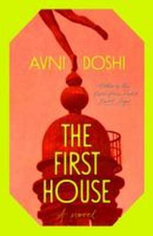 The First House de Avni Doshi