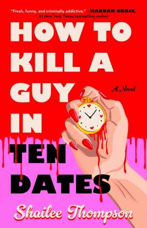 How to Kill a Guy in Ten Dates de Shailee Thompson