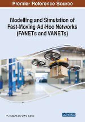 Modelling and Simulation of Fast-Moving Ad-Hoc Networks (FANETs and VANETs) de T. S. Pradeep Kumar