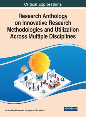 Research Anthology on Innovative Research Methodologies and Utilization Across Multiple Disciplines de Information Resources Management